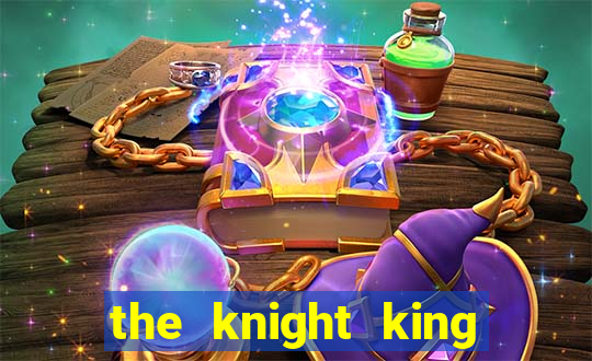 the knight king who returned with a god wiki